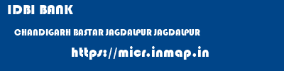 IDBI BANK  CHANDIGARH BASTAR JAGDALPUR JAGDALPUR  micr code